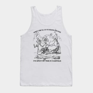 When I Die I'll Go To Heaven Because I've Spent My Time in Nashville Tank Top